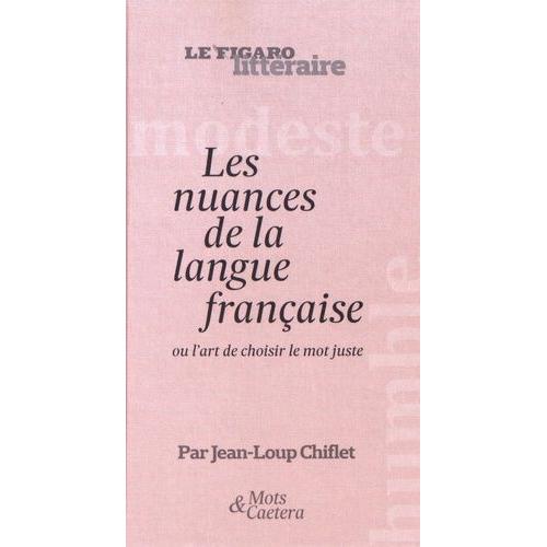 Les Nuances De La Langue Française - Ou L'art De Choisir Le Mot Juste