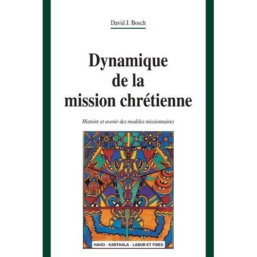 Dynamique De La Mission Chrétienne - Histoire Et Avenir Des Modèles Missionnaires