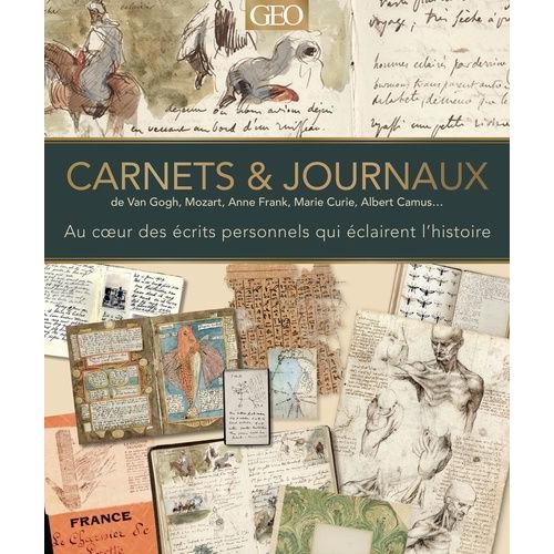 Carnets & Journaux De Van Gogh, Mozart, Anne Frank, Marie Curie, Albert Camus - Au Coeur Des Écrits Intimes Qui Éclairent L'histoire