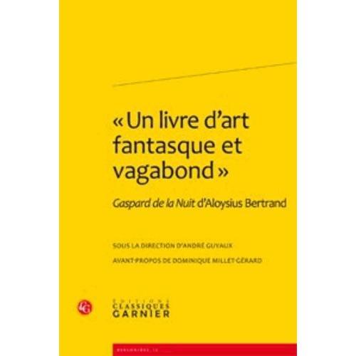 Un Livre D'art Fantasque Et Vagabond - Gaspard De La Nuit D'aloysius Bertrand