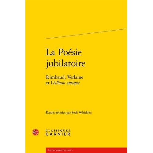 La Poésie Jubilatoire - Rimbaud, Verlaine Et LAlbum Zutique