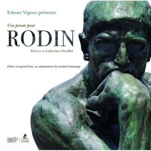 Une Pensée Pour Rodin - D'hier À Aujourd'hui, Ses Admirateurs Lui Rendent Hommage