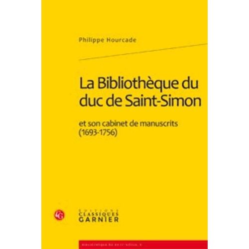 La Bibliothèque Du Duc De Saint-Simon Et Son Cabinet De Manuscrits (1693-1756)