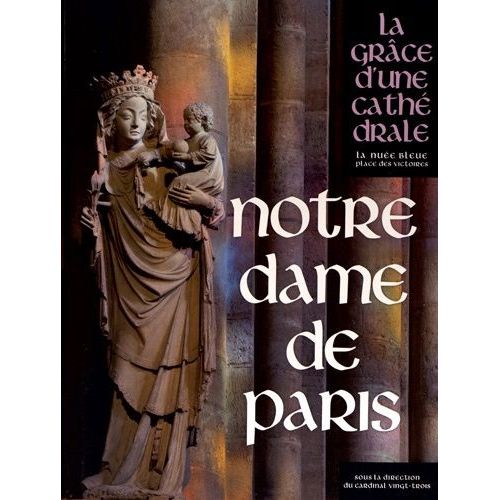 Notre-Dame De Paris - La Grâce D'une Cathédrale