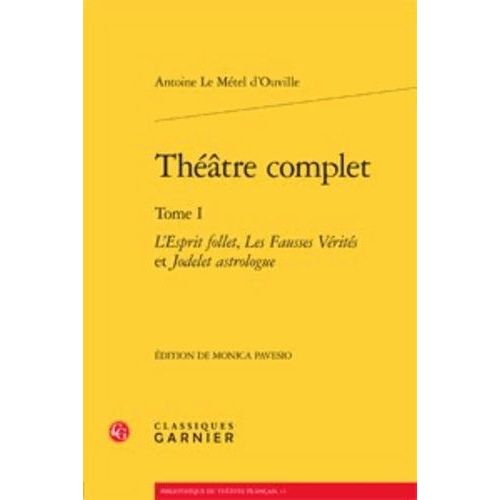 Théatre Complet - Tome 1, L'esprit Follet, Les Fausses Vérités Et Jodelet Astrologue