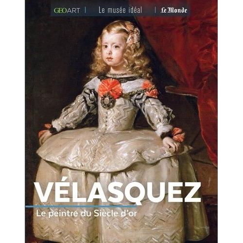 Vélasquez - Le Peintre Du Siècle D'or