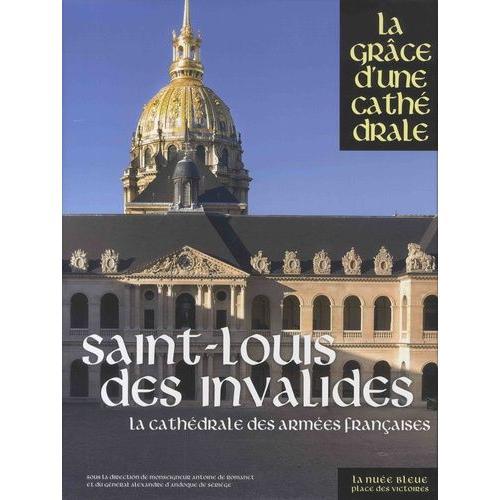 Saint-Louis Des Invalides - La Cathédrales Des Armées Françaises