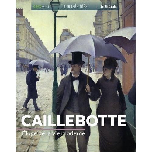 Caillebotte - Eloge De La Modernité Parisienne