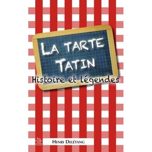 La Tarte Tatin - Histoire Et Légendes