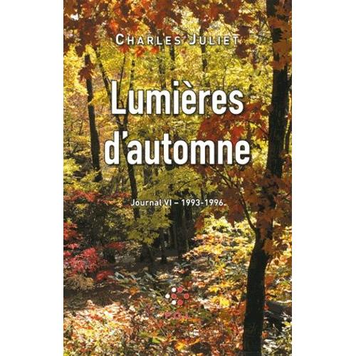 Journal / Charles Juliet Tome 6 - Lumières D'automne (1993-1996)