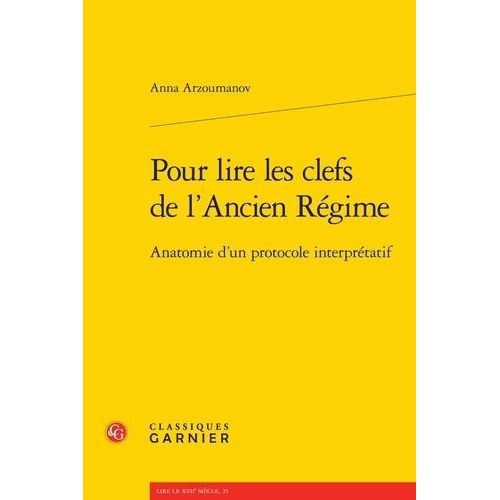 Pour Lire Les Clefs De L'ancien Régime - Anatomie D'un Protocole Interprétatif