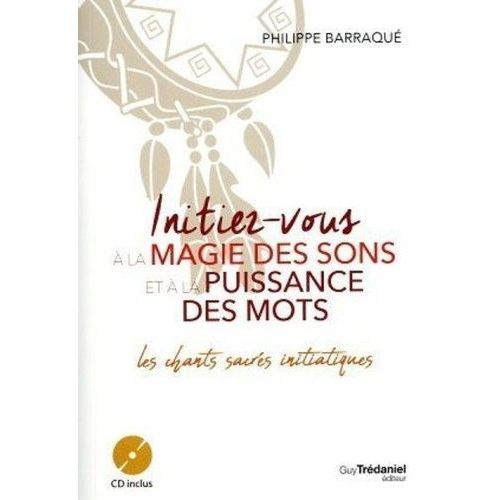 Initiez-Vous À La Magie Des Sons Et À La Puissance Des Mots - Les Chants Sacrés Initiatiques (1 Cd Audio)