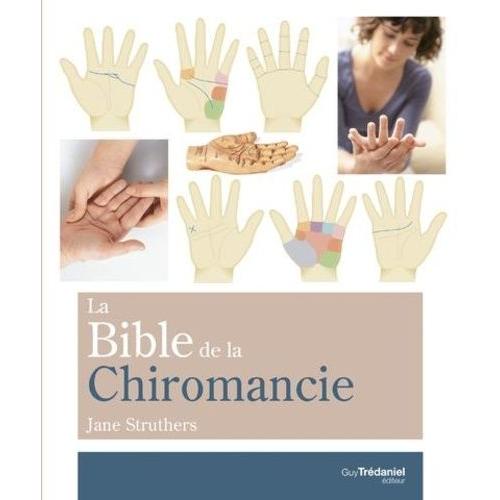 La Bible De La Chiromancie - Un Guide Pratique Pour La Lecture Des Lignes De La Main