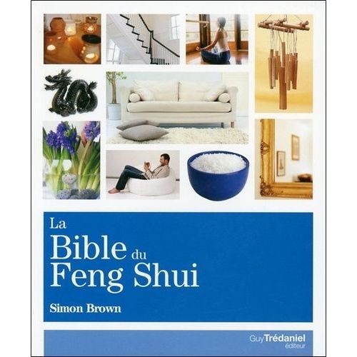 La Bible Du Feng Shui - Un Guide Détaillé Pour Améliorer Votre Maison, Votre Santé, Vos Finances Et Votre Vie