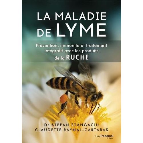 La Maladie De Lyme - Prévention, Immunité Et Traitement Intégratif Avec Les Produits De La Ruche