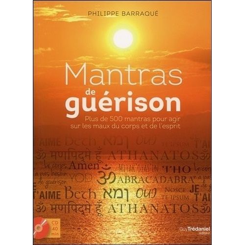 Mantras De Guérison - Plus De 500 Mantras Pour Agir Sur Les Maux Du Corps Et De L'esprit (1 Cd Audio)