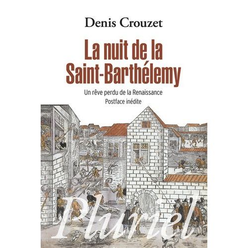 La Nuit De La Saint-Barthélémy - Un Rêve Perdu De La Renaissance