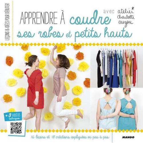 Apprendre À Coudre Ses Robes Et Ses Petits Hauts - Avec Patrons