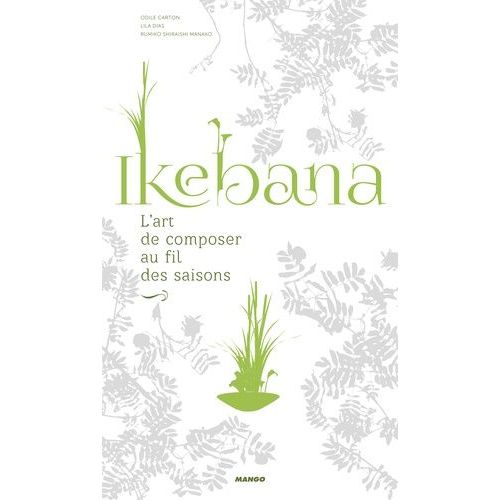 Ikebana - L'art De Composer Au Fil Des Saisons