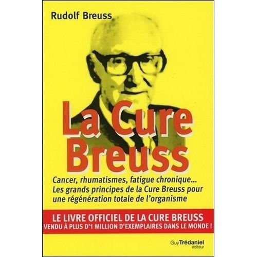 La Cure Breuss - Cancer, Rumathismes, Fatigue Chronique - Les Grands Principes De La Cure Breuss Pour Une Régénération Totale De L'organisme