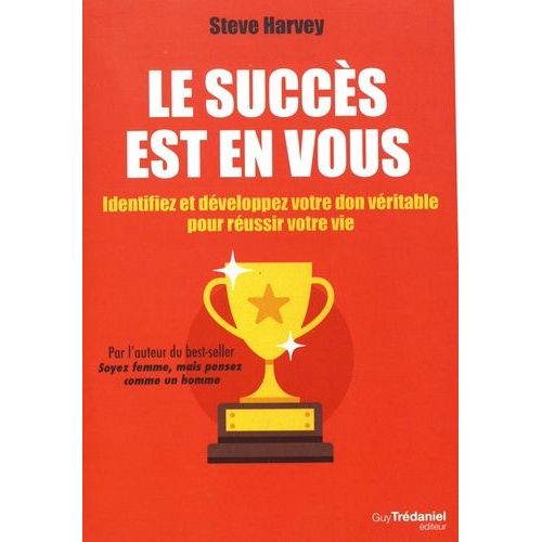 Le Succès Est En Vous - Identifiez Et Développez Votre Don Véritable Pour Réussir Votre Vie