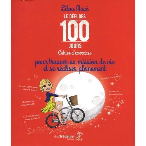 Le Défi Des 100 Jours Pour Pour Trouver Sa Mission De Vie Et Se Réaliser Pleinement - Cahier D'exercices