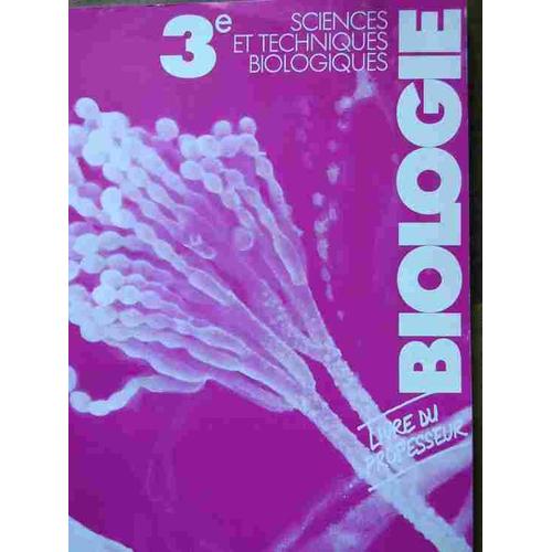 Biologie 3e - Sciences Et Techniques Biologiques, Livre Du Professeur