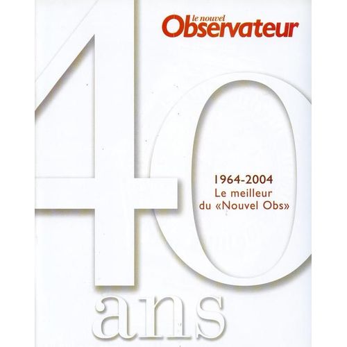 Le Nouvel Observateur Hors-Série N° 2090 : Supplément Au N°2090: 1964-2004 - 40 Ans - Le Meilleur Du "Nouvel Obs"