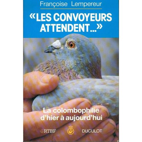 Les Convoyeurs Attendent La Colombophilie D'hier A Aujourd'hui