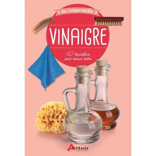 Vinaigre - 60 Recettes Pour Mieux Vivre