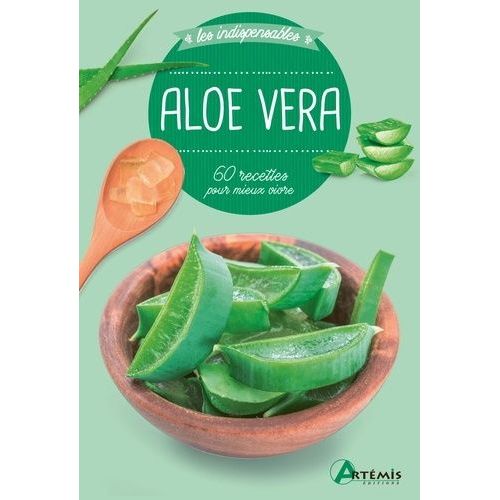 Aloe Vera - 60 Recettes Pour Mieux Vivre