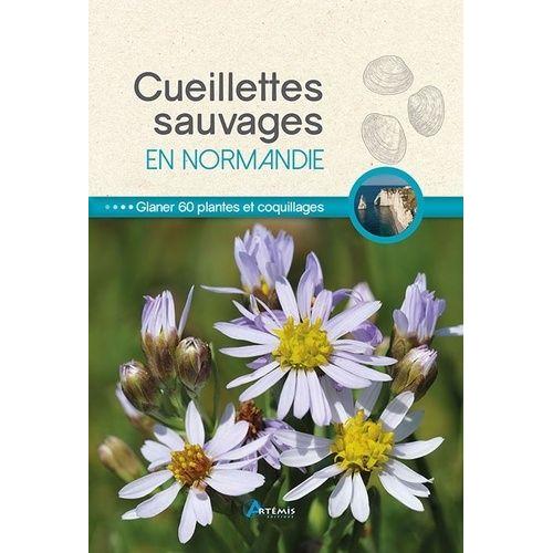 Cueillettes Sauvages En Normandie - 60 Plantes Et Fruits À Glaner