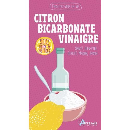 Citron, Bicarbonate, Vinaigre - 500 Trucs & Astuces