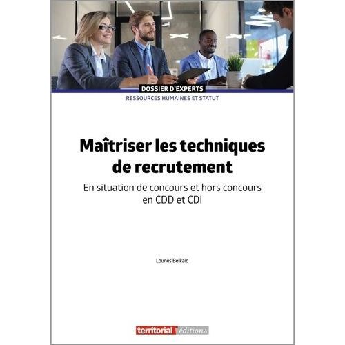 Maîtriser Les Techniques De Recrutement - En Situation De Concours Et Hors Concours En Cdd Et Cdi