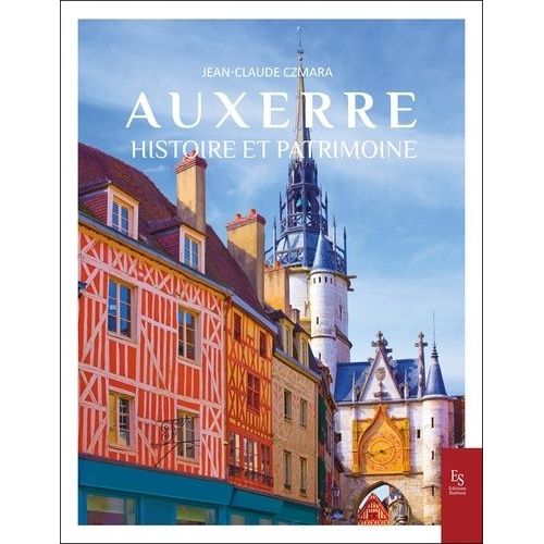 Auxerre - Histoire Et Patrimoine