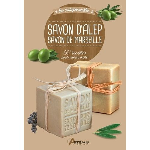 Savon D'alep, Savon De Marseille - 60 Recettes Pour Mieux Vivre