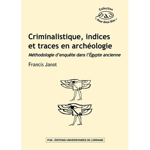 Criminalistique, Indices Et Traces En Archéologie - Méthodologie D'enquête Dans L'egypte Ancienne