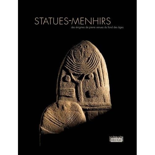 Statues-Menhirs - Des Énigmes De Pierre Venues Du Fond Des Âges