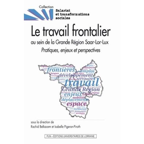 Le Travail Frontalier Au Sein De La Grande Région Saar-Lor-Lux - Pratiques, Enjeux Et Perspectives