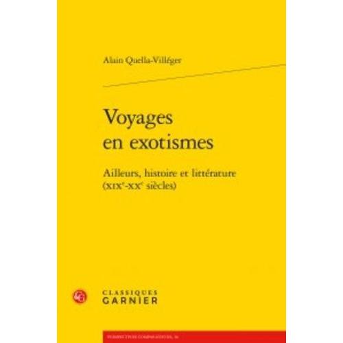 Voyages En Exotismes - Ailleurs, Histoire Et Littérature (Xixe-Xxe Siècles)