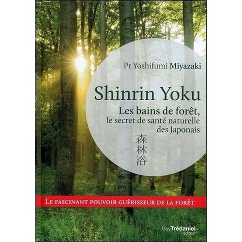 Shinrin Yoku - Les Bains De Forêt, Le Secret Japonais Pour Apaiser Son Esprit Et Être En Meilleure Santé