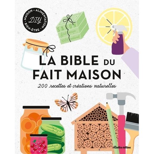 La Bible Du Fait Maison - 200 Recettes Et Créations Naturelles