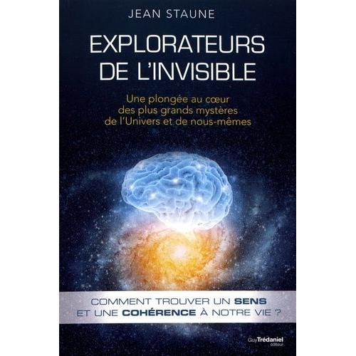 Explorateurs De L'invisible - Une Plongée Au Coeur Des Plus Grands Mystères De L'univers Et De Nous-Mêmes