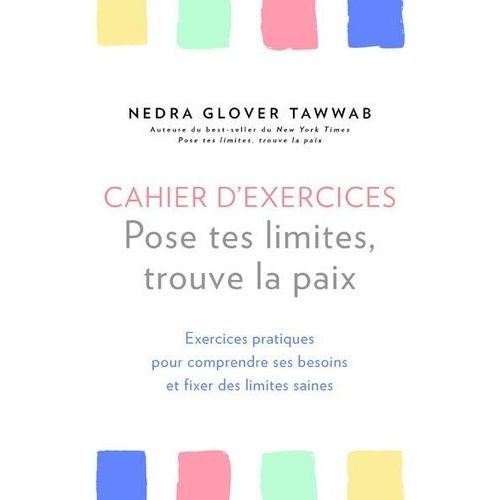Cahier D'exercices, Pose Tes Limites, Trouve La Paix - Exercices Pratiques Pour Comprendre Ses Besoins Et Fixer Des Limites Saines
