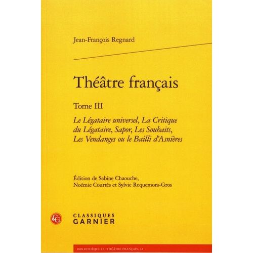 Théâtre Français - Tome 3, Le Légataire Universel, La Critique Du Légataire, Sapor, Les Souhaits, Les Vendanges Ou Le Bailli D'asnières