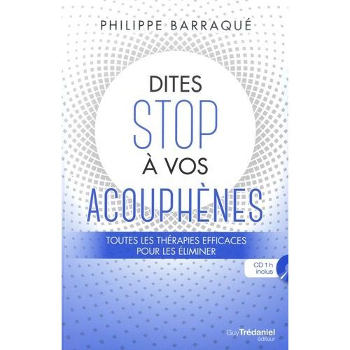 Dites Stop À Vos Acouphènes - Toutes Les Thérapies Efficaces Pour Les Éliminer (1 Cd Audio)