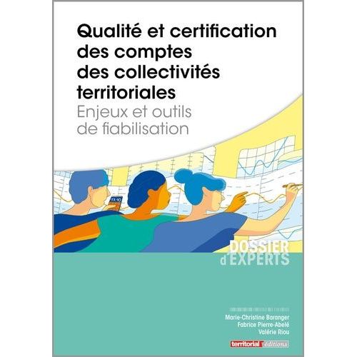 Qualité Et Certification Des Comptes Des Collectivités Territoriales - Enjeux Et Outils De Fiabilisation
