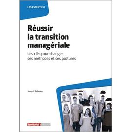 Réussir La Transition Managériale - Les Clés Pour Changer Ses Méthodes Et Ses Postures
