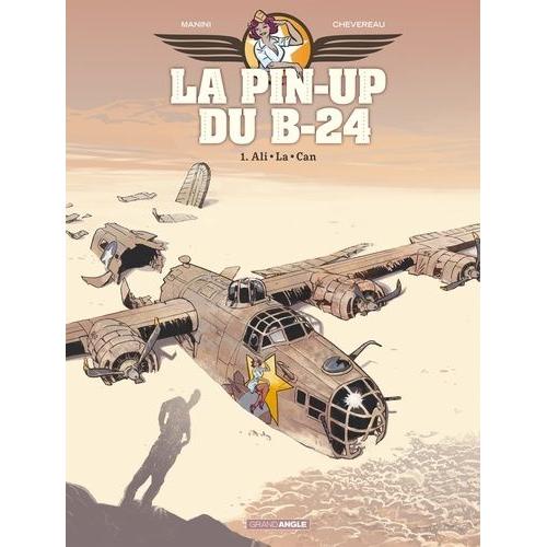 La Pin-Up Du B-24 Tome 1 - Ali-La-Can