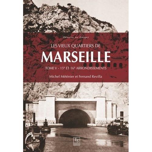Les Vieux Quartiers De Marseille - Tome 5, 15e Et 16e Arrondissements